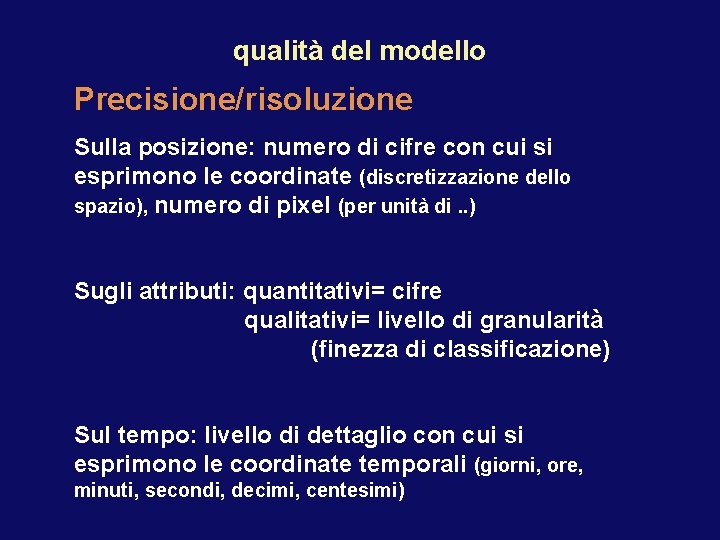 qualità del modello Precisione/risoluzione Sulla posizione: numero di cifre con cui si esprimono le