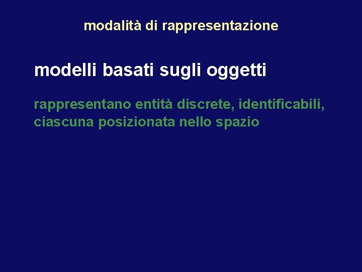 modalità di rappresentazione modelli basati sugli oggetti rappresentano entità discrete, identificabili, ciascuna posizionata nello