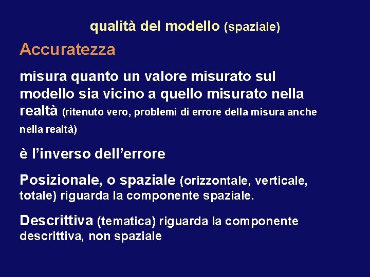 qualità del modello (spaziale) Accuratezza misura quanto un valore misurato sul modello sia vicino