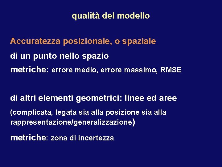 qualità del modello Accuratezza posizionale, o spaziale di un punto nello spazio metriche: errore