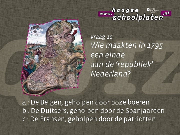 vraag 10 Wie maakten in 1795 een einde aan de ‘republiek’ Nederland? a :