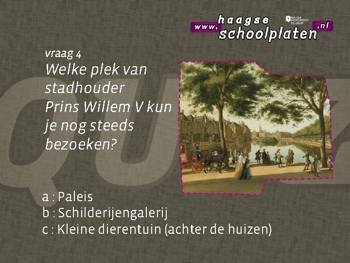 vraag 4 Welke plek van stadhouder Prins Willem V kun je nog steeds bezoeken?