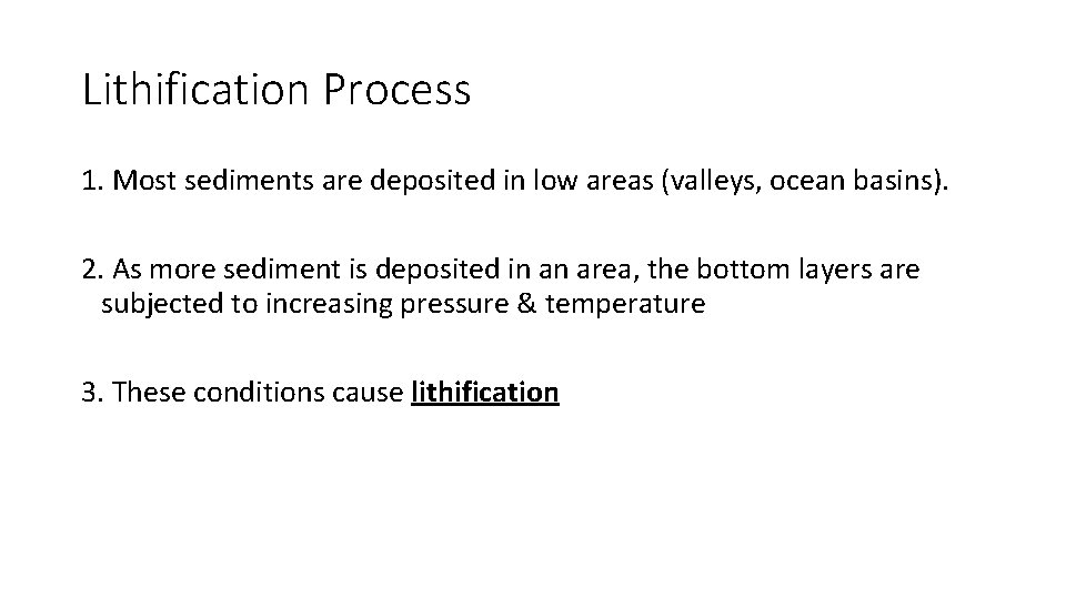 Lithification Process 1. Most sediments are deposited in low areas (valleys, ocean basins). 2.