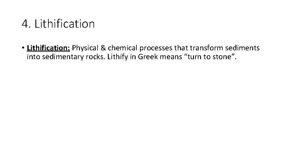 4. Lithification • Lithification: Physical & chemical processes that transform sediments into sedimentary rocks.