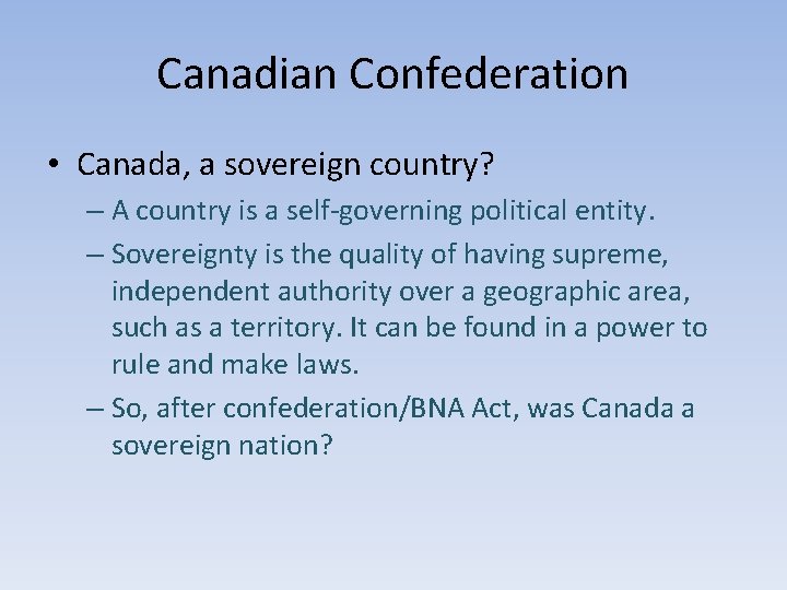 Canadian Confederation • Canada, a sovereign country? – A country is a self-governing political