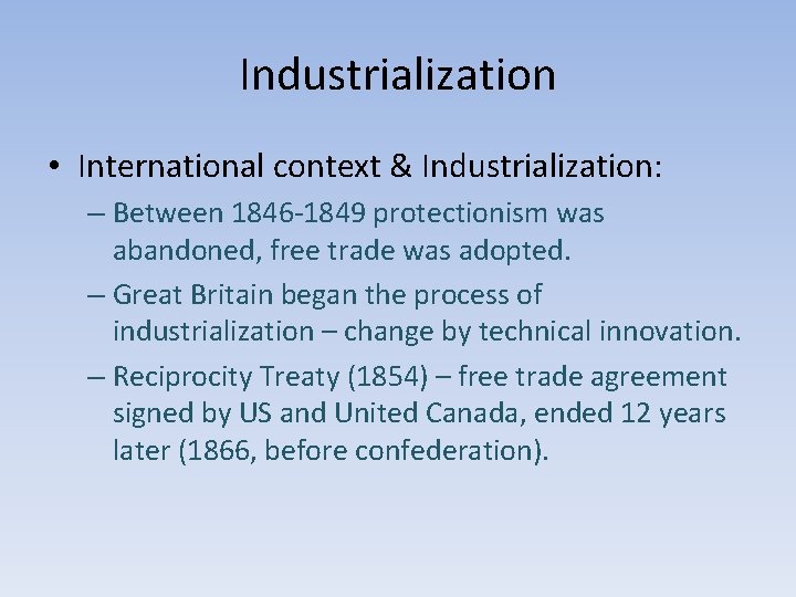 Industrialization • International context & Industrialization: – Between 1846 -1849 protectionism was abandoned, free