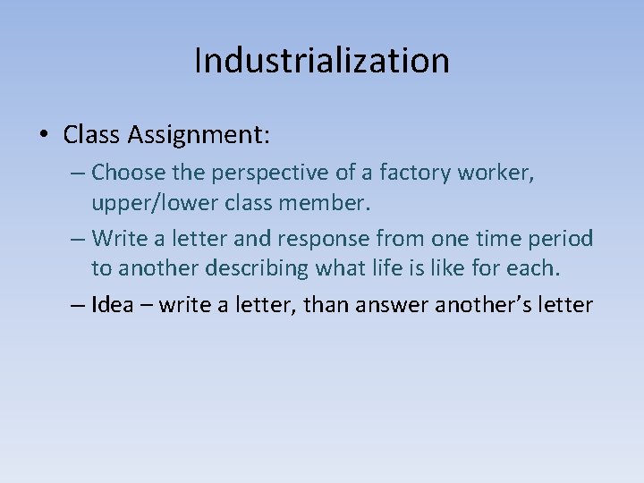 Industrialization • Class Assignment: – Choose the perspective of a factory worker, upper/lower class