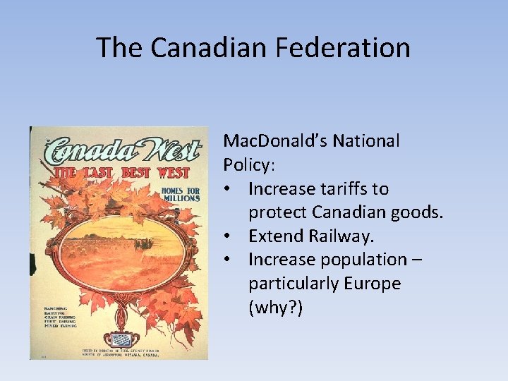 The Canadian Federation Mac. Donald’s National Policy: • Increase tariffs to protect Canadian goods.