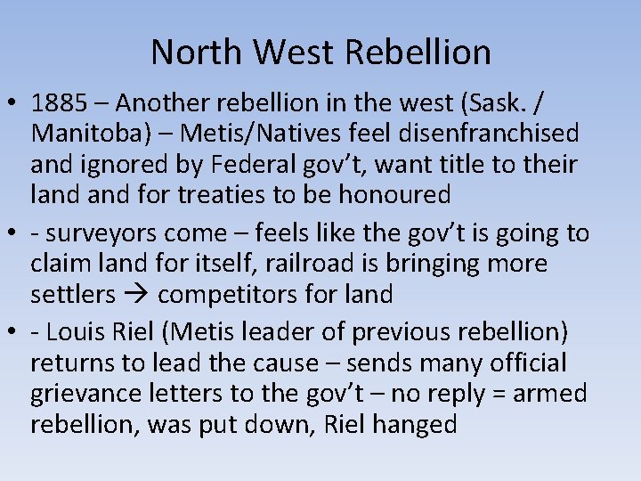 North West Rebellion • 1885 – Another rebellion in the west (Sask. / Manitoba)