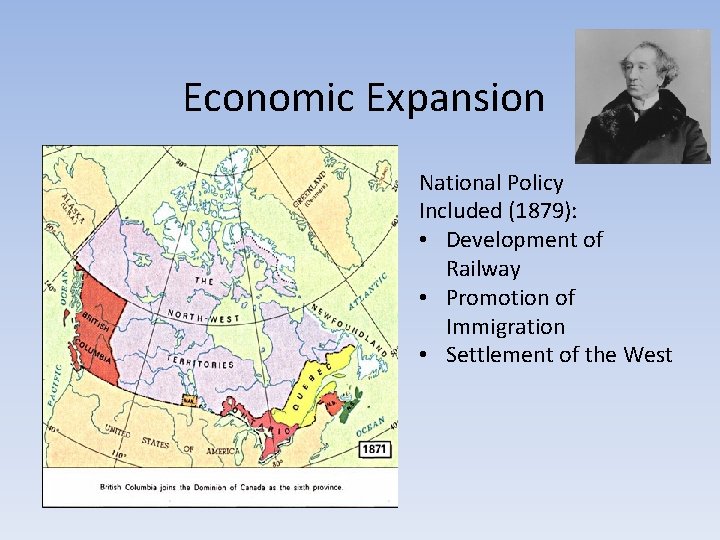Economic Expansion National Policy Included (1879): • Development of Railway • Promotion of Immigration