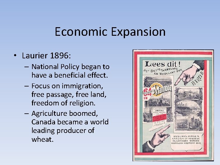 Economic Expansion • Laurier 1896: – National Policy began to have a beneficial effect.