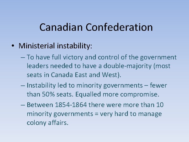 Canadian Confederation • Ministerial instability: – To have full victory and control of the