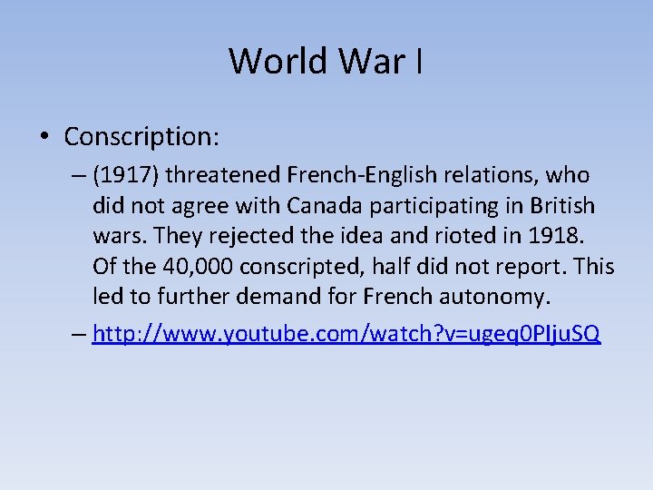 World War I • Conscription: – (1917) threatened French-English relations, who did not agree