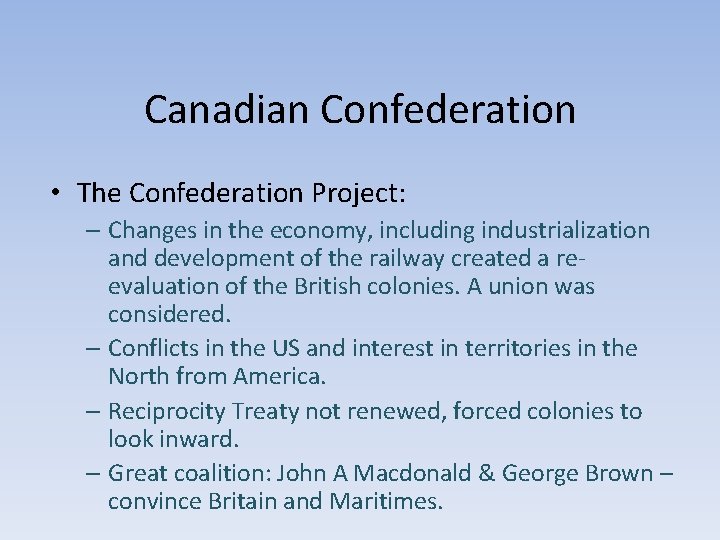 Canadian Confederation • The Confederation Project: – Changes in the economy, including industrialization and