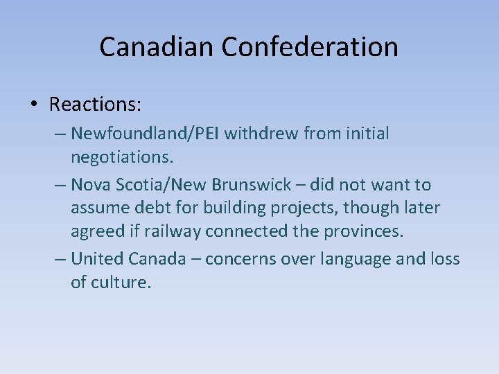 Canadian Confederation • Reactions: – Newfoundland/PEI withdrew from initial negotiations. – Nova Scotia/New Brunswick