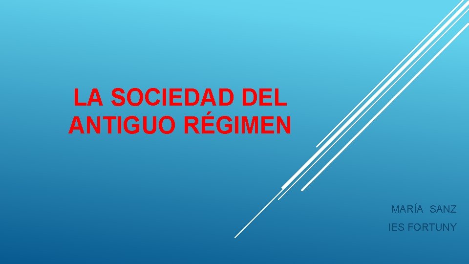 LA SOCIEDAD DEL ANTIGUO RÉGIMEN MARÍA SANZ IES FORTUNY 