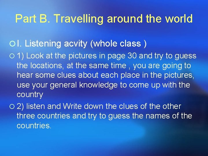 Part B. Travelling around the world ¡ I. Listening acvity (whole class ) ¡