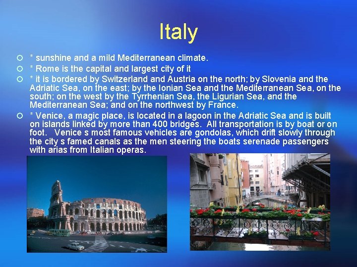 Italy ¡ * sunshine and a mild Mediterranean climate. ¡ * Rome is the