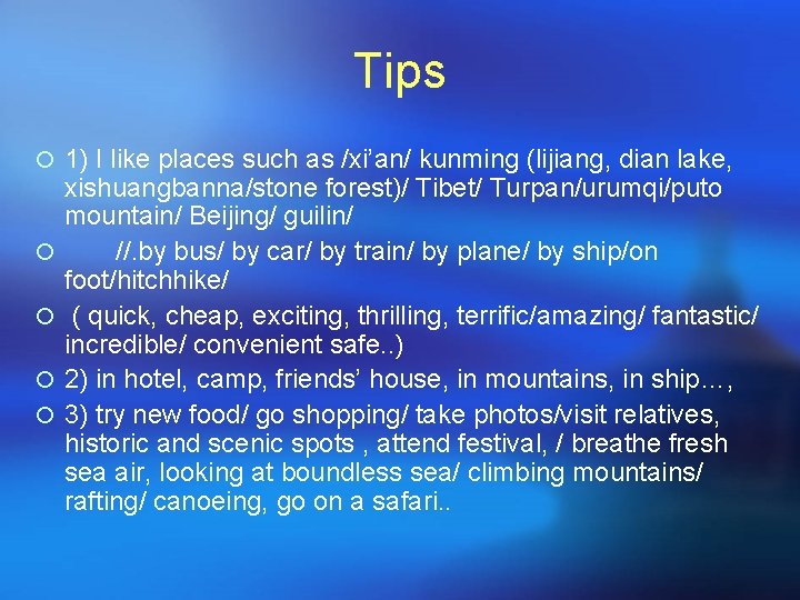 Tips ¡ 1) I like places such as /xi’an/ kunming (lijiang, dian lake, ¡