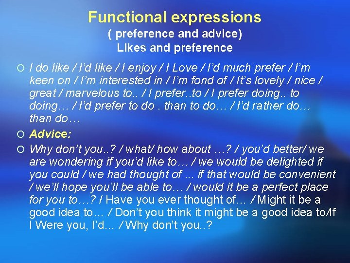 Functional expressions ( preference and advice) Likes and preference ¡ I do like /