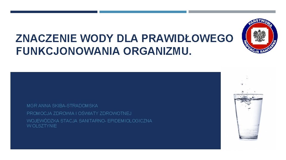 ZNACZENIE WODY DLA PRAWIDŁOWEGO FUNKCJONOWANIA ORGANIZMU. MGR ANNA SKIBA-STRADOMSKA PROMOCJA ZDROWIA I OŚWIATY ZDROWOTNEJ