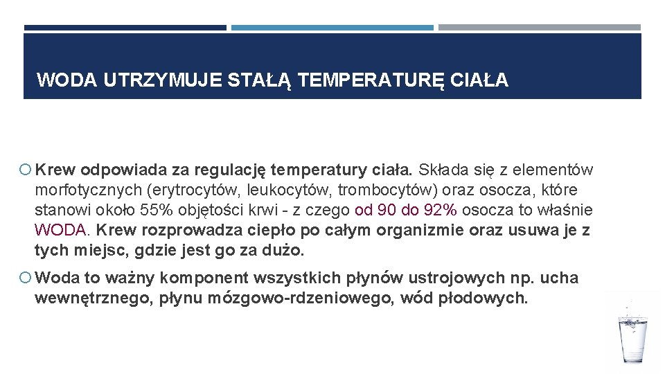 WODA UTRZYMUJE STAŁĄ TEMPERATURĘ CIAŁA Krew odpowiada za regulację temperatury ciała. Składa się z