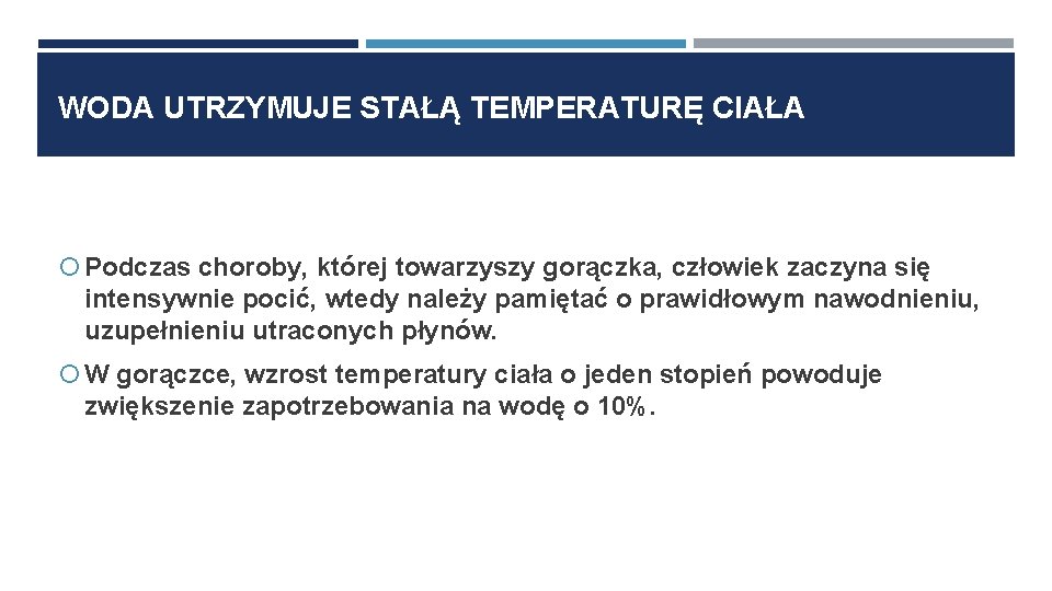 WODA UTRZYMUJE STAŁĄ TEMPERATURĘ CIAŁA Podczas choroby, której towarzyszy gorączka, człowiek zaczyna się intensywnie