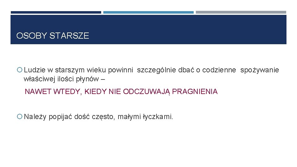 OSOBY STARSZE Ludzie w starszym wieku powinni szczególnie dbać o codzienne spożywanie właściwej ilości