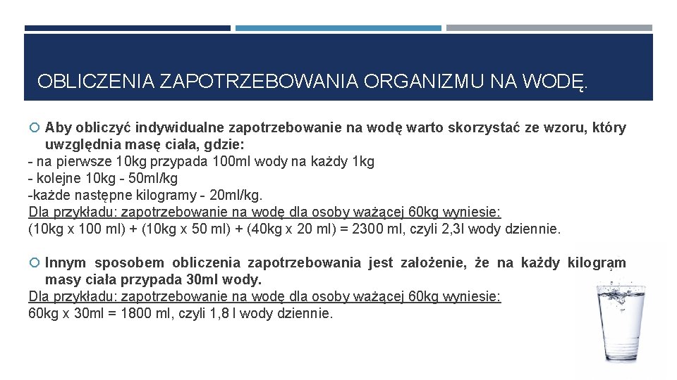 OBLICZENIA ZAPOTRZEBOWANIA ORGANIZMU NA WODĘ. Aby obliczyć indywidualne zapotrzebowanie na wodę warto skorzystać ze