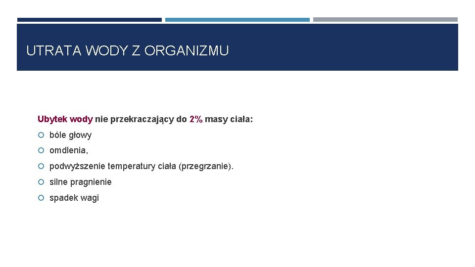 UTRATA WODY Z ORGANIZMU Ubytek wody nie przekraczający do 2% masy ciała: bóle głowy