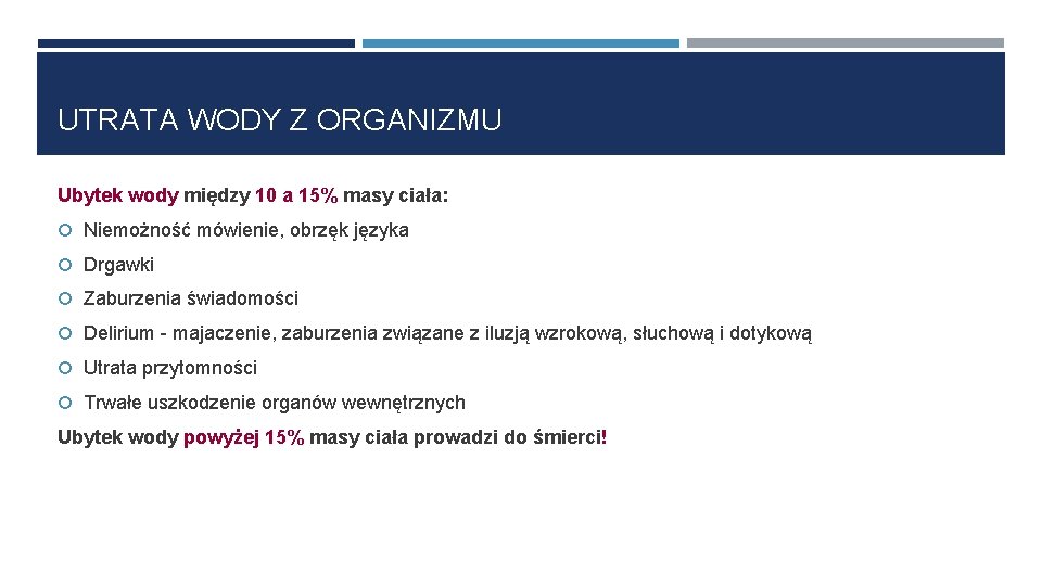 UTRATA WODY Z ORGANIZMU Ubytek wody między 10 a 15% masy ciała: Niemożność mówienie,