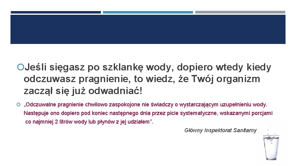  Jeśli sięgasz po szklankę wody, dopiero wtedy kiedy odczuwasz pragnienie, to wiedz, że