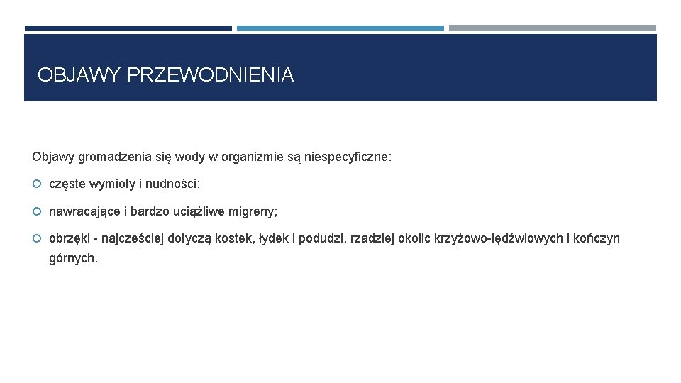 OBJAWY PRZEWODNIENIA Objawy gromadzenia się wody w organizmie są niespecyficzne: częste wymioty i nudności;