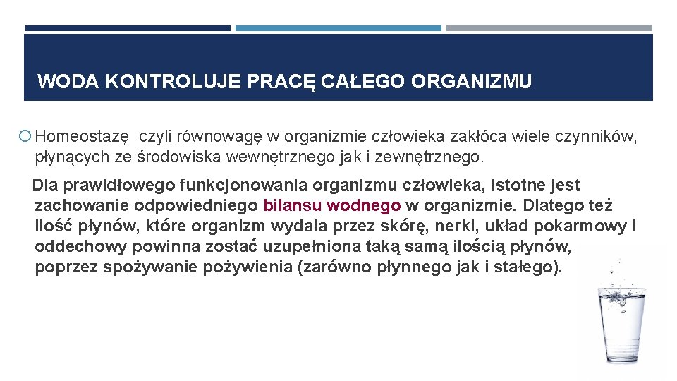 WODA KONTROLUJE PRACĘ CAŁEGO ORGANIZMU Homeostazę czyli równowagę w organizmie człowieka zakłóca wiele czynników,