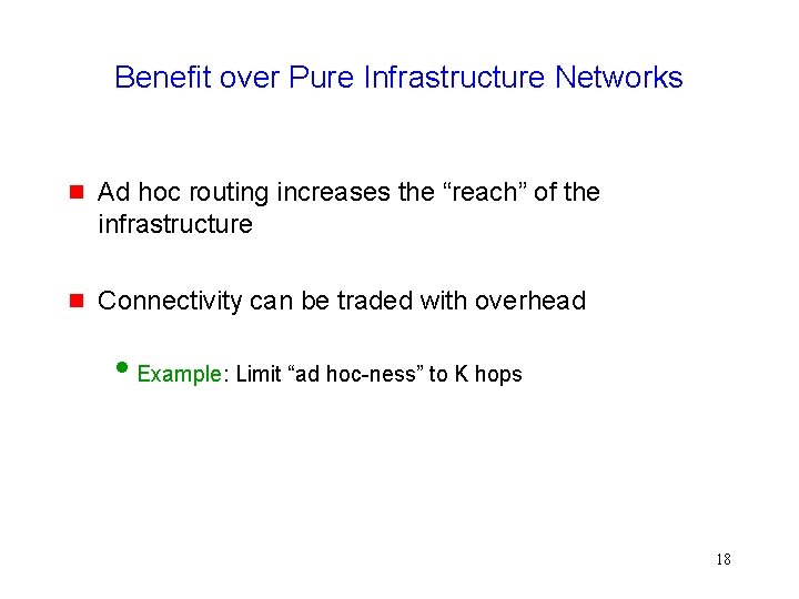 Benefit over Pure Infrastructure Networks g Ad hoc routing increases the “reach” of the