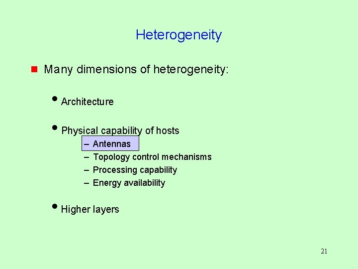 Heterogeneity g Many dimensions of heterogeneity: i. Architecture i. Physical capability of hosts –