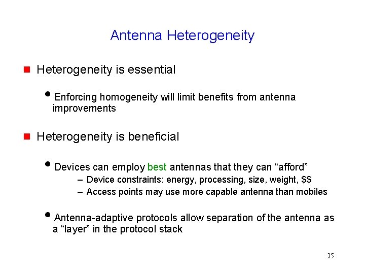 Antenna Heterogeneity g Heterogeneity is essential i. Enforcing homogeneity will limit benefits from antenna