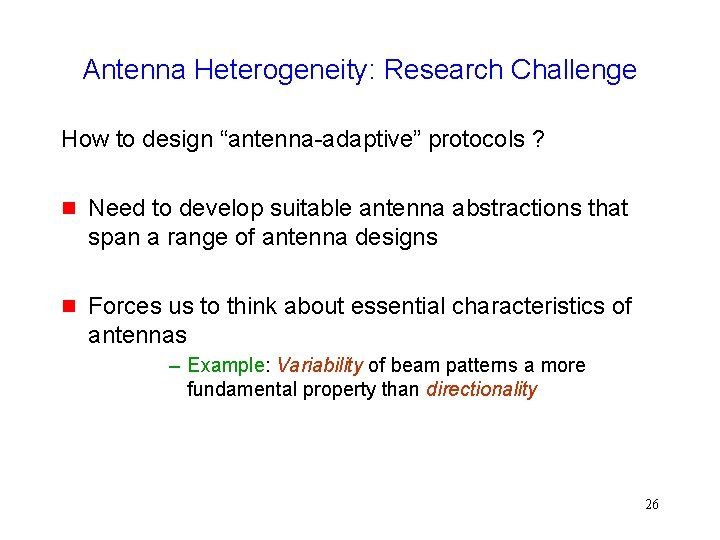 Antenna Heterogeneity: Research Challenge How to design “antenna-adaptive” protocols ? g Need to develop