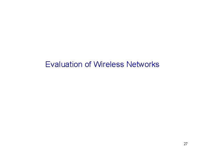 Evaluation of Wireless Networks 27 