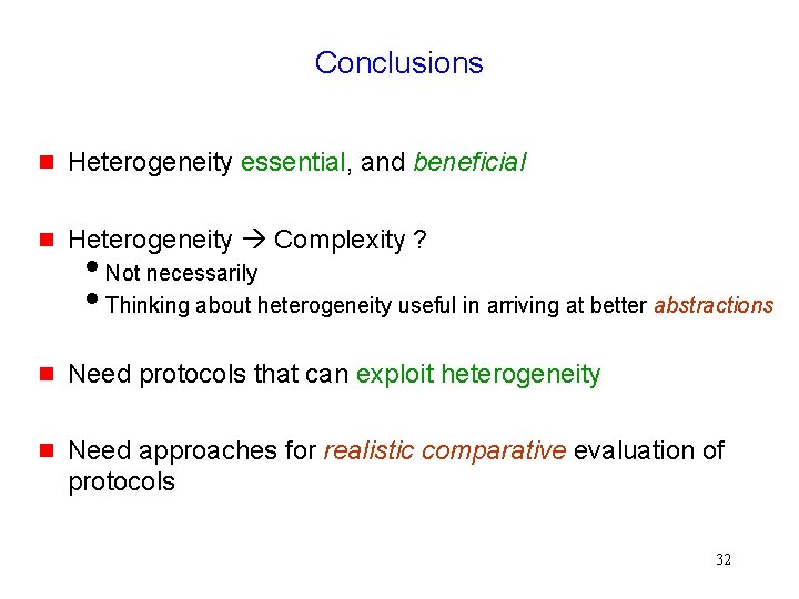 Conclusions g Heterogeneity essential, and beneficial g Heterogeneity Complexity ? g Need protocols that