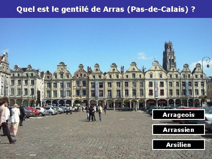 Quel est le gentilé de Arras (Pas-de-Calais) ? Arrageois Arrassien Arsilien 