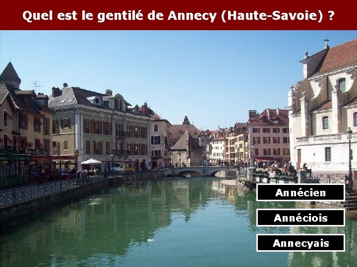 Quel est le gentilé de Annecy (Haute-Savoie) ? Annécien Annéciois Annecyais 