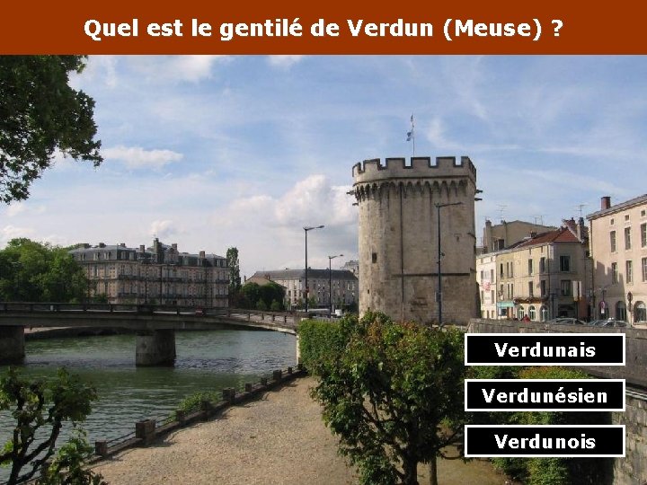 Quel est le gentilé de Verdun (Meuse) ? Verdunais Verdunésien Verdunois 