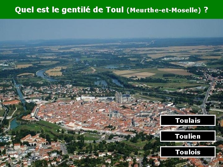 Quel est le gentilé de Toul (Meurthe-et-Moselle) ? Toulais Toulien Toulois 