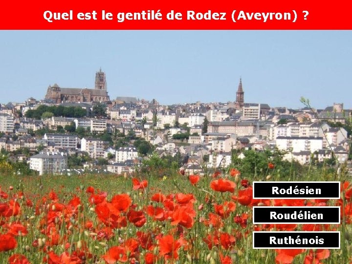 Quel est le gentilé de Rodez (Aveyron) ? Rodésien Roudélien Ruthénois 