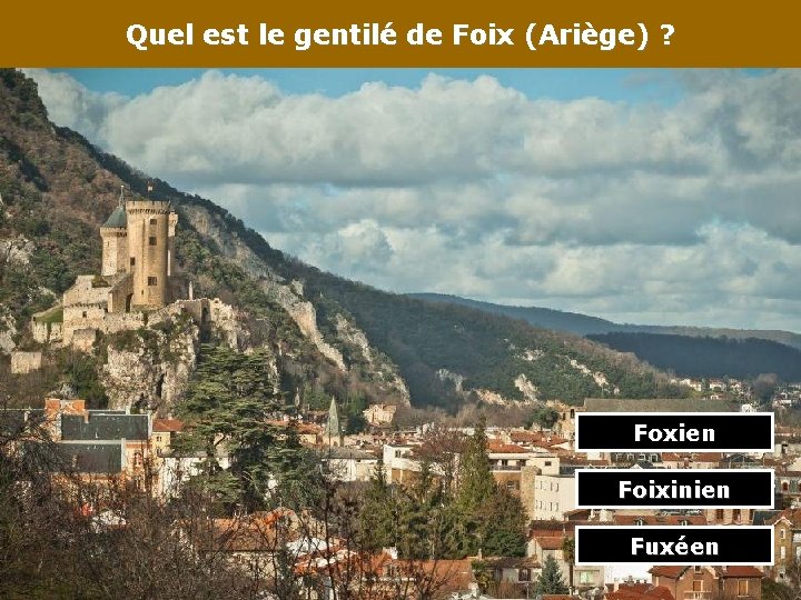 Quel est le gentilé de Foix (Ariège) ? Foxien Foixinien Fuxéen 