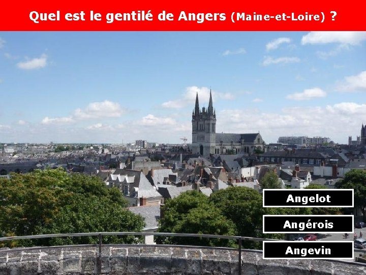 Quel est le gentilé de Angers (Maine-et-Loire) ? Angelot Angérois Angevin 