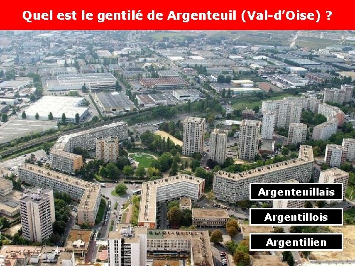 Quel est le gentilé de Argenteuil (Val-d’Oise) ? Argenteuillais Argentillois Argentilien 