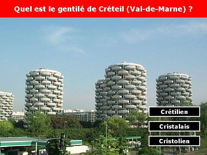 Quel est le gentilé de Créteil (Val-de-Marne) ? Crétilien Cristalais Cristolien 