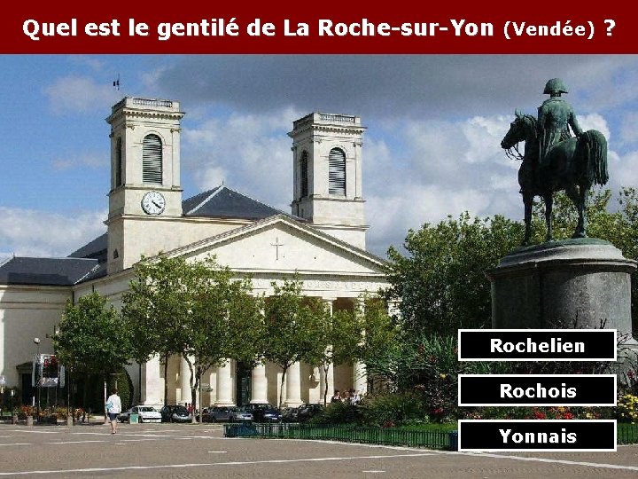 Quel est le gentilé de La Roche-sur-Yon (Vendée) ? Rochelien Rochois Yonnais 